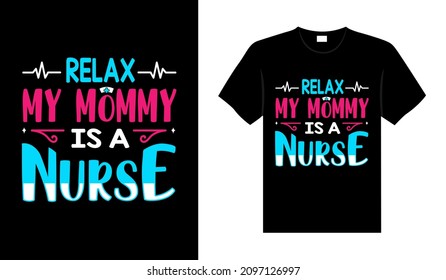 Relax my mommy is a Nurse Tshirt design typography lettering merchandise design
