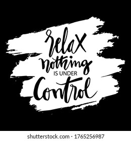 Relax nothing is under control hand lettering. Motivational quote.