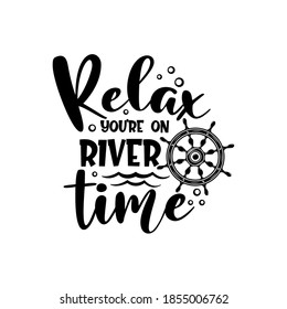 Relax you’re on river time motivational slogan inscription. Vector quotes. Illustration for prints on t-shirts and bags, posters, cards. Isolated on white background.