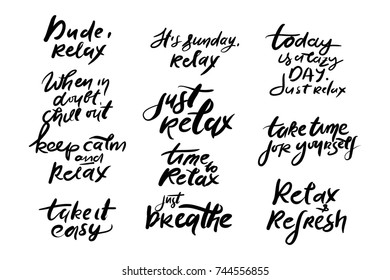 Relax quote. Time t relax. Relax, dude. Take time to yourself, Hand lettering