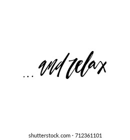 And relax quote. Vector calligraphy image. Hand drawn lettering poster, typography card.