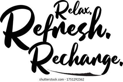 Relax. Refresh. Recharge  Calligraphy Handwritten Typography  Black Color Text On 
White Background