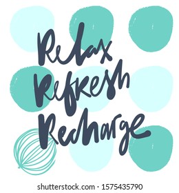 Relax, refresh, recharge. Hand lettering illustration for your design