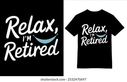 Relax, I'm Retired - Laid-Back Minimalist Typography T-Shirt Design