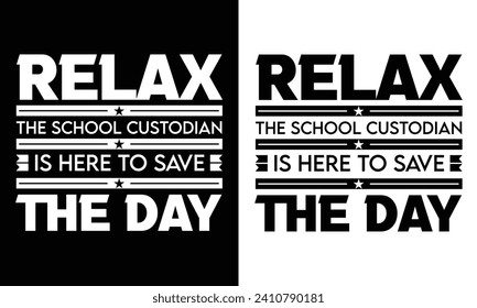 RELAX THE SCHOOL CUSTODIAN IS HERE TO SAVE THE DAY. T-SHIRT DESIGN. PRINT TEMPLATE.TYPOGRAPHY VECTOR ILLUSTRATION.