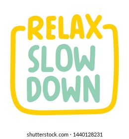 Relax slow down. Funny quote. Vector illustration for greeting card, t shirt, print, stickers, posters design on white background.