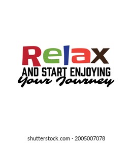 "Relax and Start Enjoying Your Journey". Inspirational and Motivational Quotes Vector. Suitable For All Needs Both Digital and Print, Example : Cutting Sticker, Poster, and Other.
