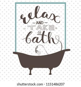 Relax and take a bath lettering text. Vector bath relaxation concept. Motivation poster.