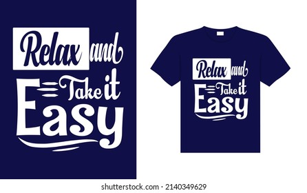 Relax and take it easy Typography T-shirt Design