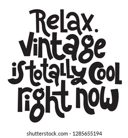 Relax Vintage is totally cool right now. Funny, comical birthday slogan stylized typography. Social media, poster, card, banner, textile, gift, design element. Sketch quote, phrase on white background