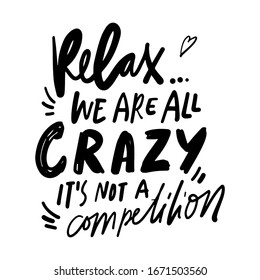 Relax, we are all crazy. It's not a competition. inspiring home decor sign. Hand lettering for your design