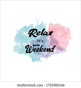 Relax It's Weekend . Watercolor stain vector background .