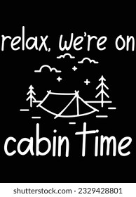 Relax, we're on cabin time vector art design, eps file. design file for t-shirt. SVG, EPS cuttable design file