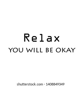 Relax, you will be okay text, typography for print or use as poster, card, flyer or T shirt