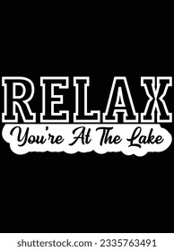 Relax you're at the lake vector art design, eps file. design file for t-shirt. SVG, EPS cuttable design file