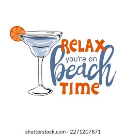 Relax you're on beach time. Inspirational phrase with summer cocktail. Motivational print for poster, textile, card. Summer vacation and travel concept. Vector illustration