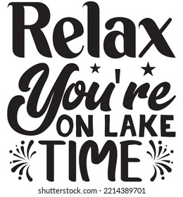 Relax You're on Lake Time T-shirt Design Vector File.