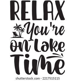 Relax You're on Lake Time T-shirt Design Vector File.