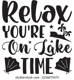 Relax You're on Lake Time T-shirt Design Vector File.