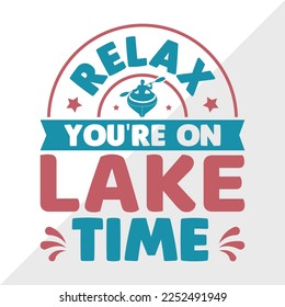 Relax Youre On Lake Time SVG Printable Vector Illustration