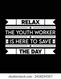 RELAX THE YOUTH WORKER IS HERE TO SAVE THE DAY. T-SHIRT DESIGN. PRINT TEMPLATE.TYPOGRAPHY VECTOR ILLUSTRATION..