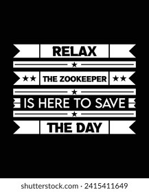 RELAX THE ZOOKEEPER IS HERE TO SAVE THE DAY. T-SHIRT DESIGN. PRINT TEMPLATE.TYPOGRAPHY VECTOR ILLUSTRATION.