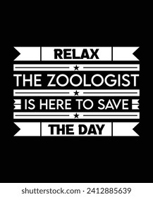 RELAX THE ZOOLOGIST IS HERE TO SAVE THE DAY. T-SHIRT DESIGN. PRINT TEMPLATE.TYPOGRAPHY VECTOR ILLUSTRATION.