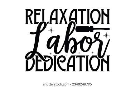  Relaxation Labor Dedication - Lettering design for greeting banners, Mouse Pads, Prints, Cards and Posters, Mugs, Notebooks, Floor Pillows and T-shirt prints design. svg