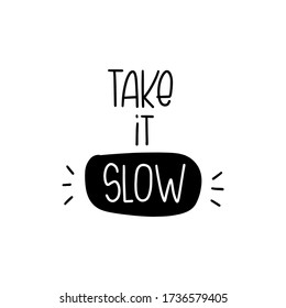 Relaxed lifestyle, healthy habit quote vector design with Take it slow handwritten lettering advice.