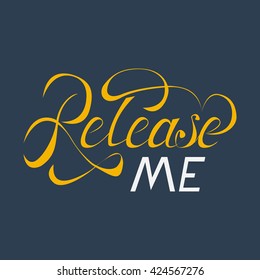 Release me - hand drawn lettering. Vector typography design. 