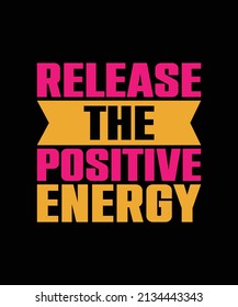 release the positive energy typography t-shirt design