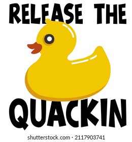 release the quackin


Trending vector quote on white background for t shirt, mug, stickers etc.