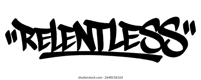 Relentless graffiti tag in black spray paint with dripping texture. Transparent background. Urban design for unstoppable sigma mindset expression.