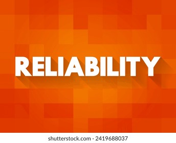 Reliability - the quality of being trustworthy or of performing consistently well, text concept background