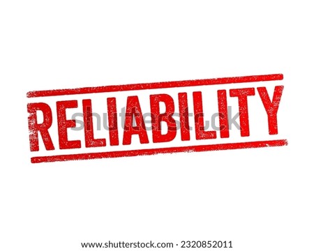 Reliability - the quality of being trustworthy or of performing consistently well, text concept stamp