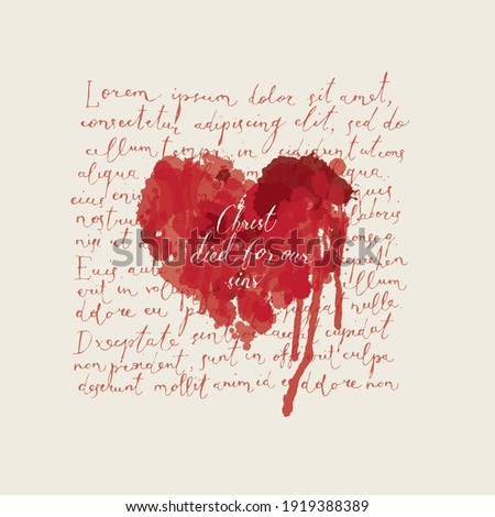 Religious banner or Easter greeting card with inscription Christ died for our sins. Creative vector illustration of abstract red heart with bloody drips on a background of handwritten text Lorem ipsum