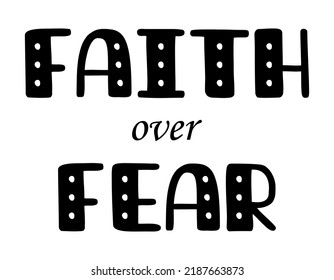 Religious quote isolated on white background. Faith over fear bible verse lettering card or t shirt print template. 