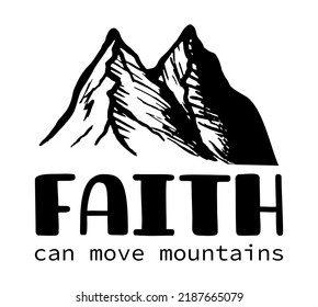 Religious quote isolated on white background. Faith can move mountains bible verse lettering card or t shirt print template. 