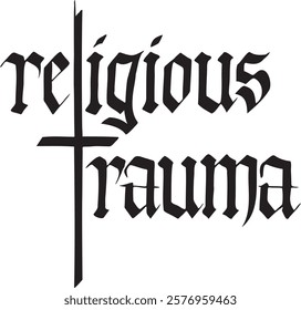 religious trauma graphic hand lettered gothic calligraphy with cross