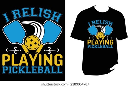 
I Relish Playing Pickleball Pickleball T Shirt Design