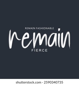 remai fashionable remain typography illustration slogan for graphic print tees, t-shirts, posters, and stickers.