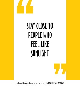 Remark Quote Template Bubble. Lettering quotes motivation for life and happiness. For postcard poster graphic design. Stay close to people who feel like sunlight. -vector