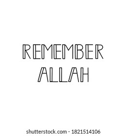 Remember Allah. Lettering. Calligraphy vector. Ink illustration. Religion Islamic quote in English