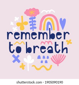 Remember to breath quote. Modern hand drawn slogan for t-shirt design, poster. Self-care and psychotherapy concept for happy positive life. Handmade paper-cut typography.