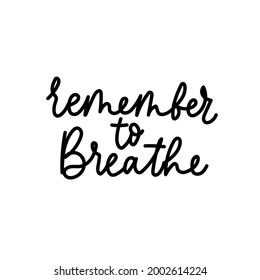 Remember to breathe motivational design template. Inspirational quote for mental health, daily reminder, broken heart, self love, body positive, stress situations. Vector illustration.