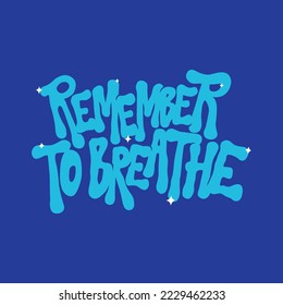 remember to breathe.funny decorative inscription.vector illustration.hand drawn letters isolated on blue background.modern typography design perfect for t shirt,web,print,flyer,greeting card,etc