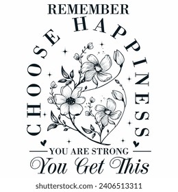 Remember Choose Happiness you are strong you get this t-shirt