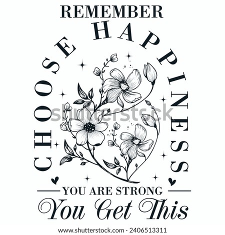 Remember Choose Happiness you are strong you get this t-shirt