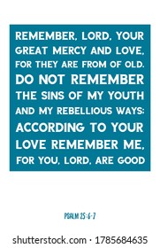 Remember, Lord, your great mercy and love, for they are from of old. Bible verse, quote