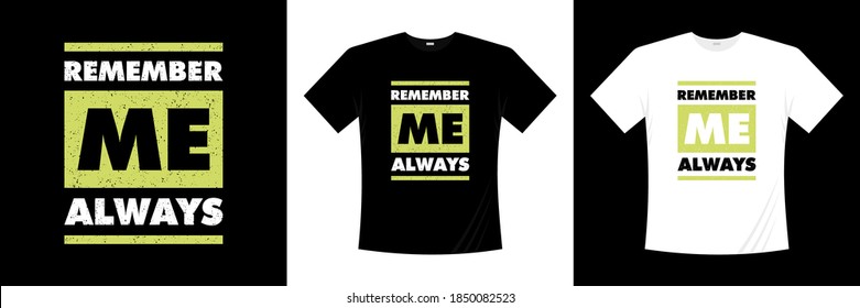 remember me always typography t-shirt design. Saying, phrase, quotes t shirt.